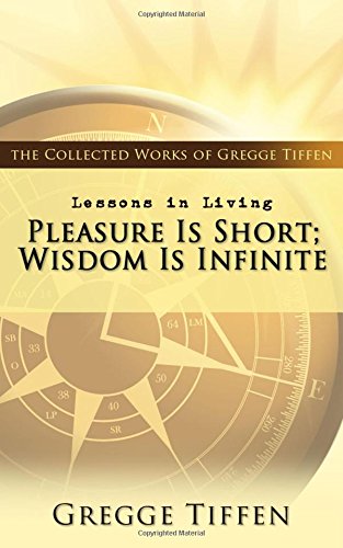 Lessons in Living: Pleasure Is Short Wisdom is Infinite