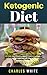Ketogenic Diet Recipes: 101 Delicious Recipes on Ketogenic Diet for Quick and Guaranteed Weight Loss by Charles White