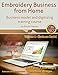 Embroidery Business from Home: Business Model and Digitizing Training Course (Embroidery Business from Home by Martin Barnes) (Volume 1) by