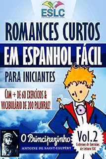 Livro Romances Curtos em Espanhol Fácil para Iniciantes com + de 60 exercícios & Vocabulário de 200 palavras: "O Principezinho" de Antoine de Saint-Exupery (Aprenda ... (Cadernos de Leitura ESLC Livro 1)