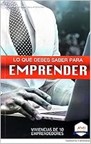 Lo que debes saber para emprender: Vivencias de 10 emprendedores (Emprendimiento) (Spanish Edition) Lo que debes saber para emprender: Vivencias de 10 emprendedores (Emprendimiento) (Spanish Edition)