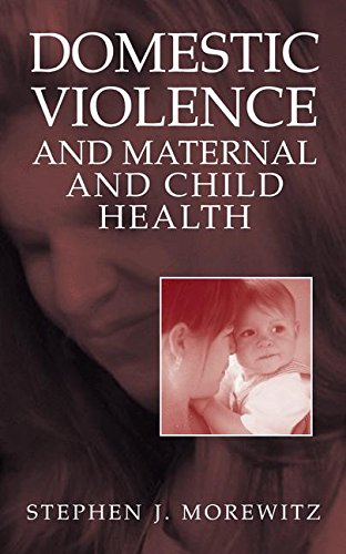 Domestic Violence and Maternal and Child Health: New Patterns of Trauma, Treatment, and Criminal Justice Responses (Bioelectric Engineering S)