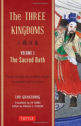 The Three Kingdoms, Volume 1: The Sacred Oath: The Epic Chinese Tale of Loyalty and War in a Dynamic New Translation (with Footnotes)