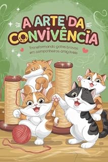 Livro A Arte da Convivência: Transformando Gatos Bravos em Companheiros Amigáveis