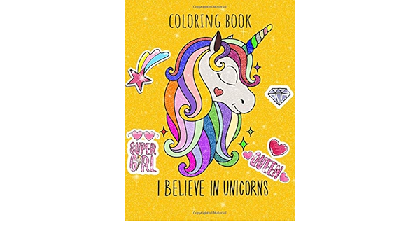 Download Unicorn Coloring Book I Believe In Unicorns Coloring Book A Fantasy Coloring Book For Kids With Magical Unicorns Beautiful Flowers And Featuring Various Unicorn Designs With 104 Pages Of 8 5 X11 For Kids