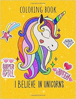 Download Unicorn Coloring Book I Believe In Unicorns Coloring Book A Fantasy Coloring Book For Kids With Magical Unicorns Beautiful Flowers And Featuring Various Unicorn Designs With 104 Pages Of 8 5 X11 For Kids