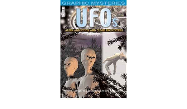 Ufo S Alien Abductions And Close Encounters Graphic Mysteries