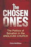 The Chosen Ones: The Politics of Salvation in the Anglican Church by Chris McGillion, Professor Gary D. Bouma