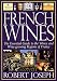French Wines: The Essential Guide to the Wines and Wine Growing Regions of France by 