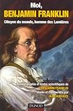 Moi, Benjamin Franklin : Citoyen du monde, homme des Lumières by 