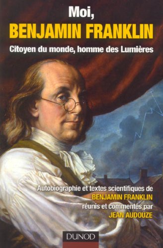 Moi, Benjamin Franklin : Citoyen du monde, homme des Lumières by (Paperback)