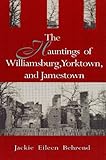 The Hauntings of Williamsburg, Yorktown, and Jamestown