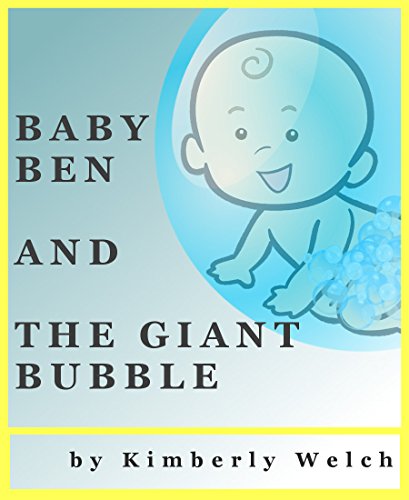 Children's Book: Baby Ben And The Giant Bubble (picture book, kid's adventure, B book)