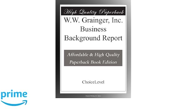 Ww Grainger Inc Business Background Report Choicelevel - 