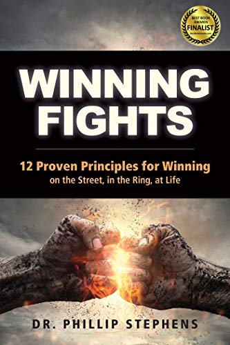 [BEST] Winning Fights: 12 Proven Principles for Winning on the Street, in the Ring, at Life RAR