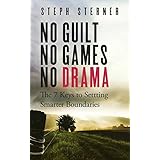 No Guilt, No Games, No Drama: The 7 Keys to Setting Smarter Boundaries (Better Boundaries Guides Book 1)