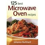 125 Best Microwave Oven Recipes by Johanna Burkhard