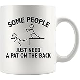 Some People Just Need A Pat On The Back Funny Sarcastic Gifts For Friends Coworkers Brothers Sisters Classmates Sarcasm Mugs Funny Ceramic Mug 11 oz White
