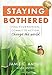 Staying Bothered: Find Your Passion, Commit to Action, Change the World