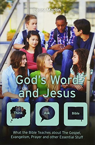 God's Word And Jesus: What the Bible Teaches about The Gospel, Evangelism, Prayer and other Essential Stuff (Think Ask Bible)