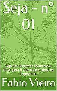 Livro Seja - n° 01: Seja um vendedor de sucesso! Dicas para a vida toda e todos os segmentos.