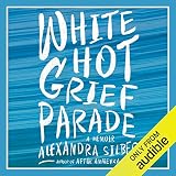 White Hot Grief Parade: A Memoir by Alexandra Silber, Audible Studios