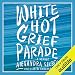 White Hot Grief Parade: A Memoir by Alexandra Silber, Audible Studios