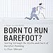 Born to Run Barefoot?: Sorting Through the Myths and Facts of Barefoot Running by