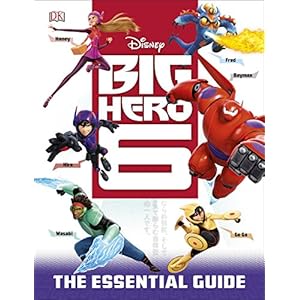 Big Hero 6: The Essential Guide (Dk Essential Guides)