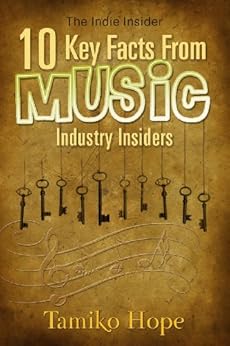 The Indie Insider: 10 Key Facts From Music Industry Insiders by [Hope, Tamiko]