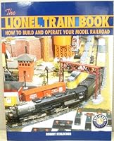 The Lionel Train Book How to Build and Operate Your Model Railroad 0760321329 Book Cover