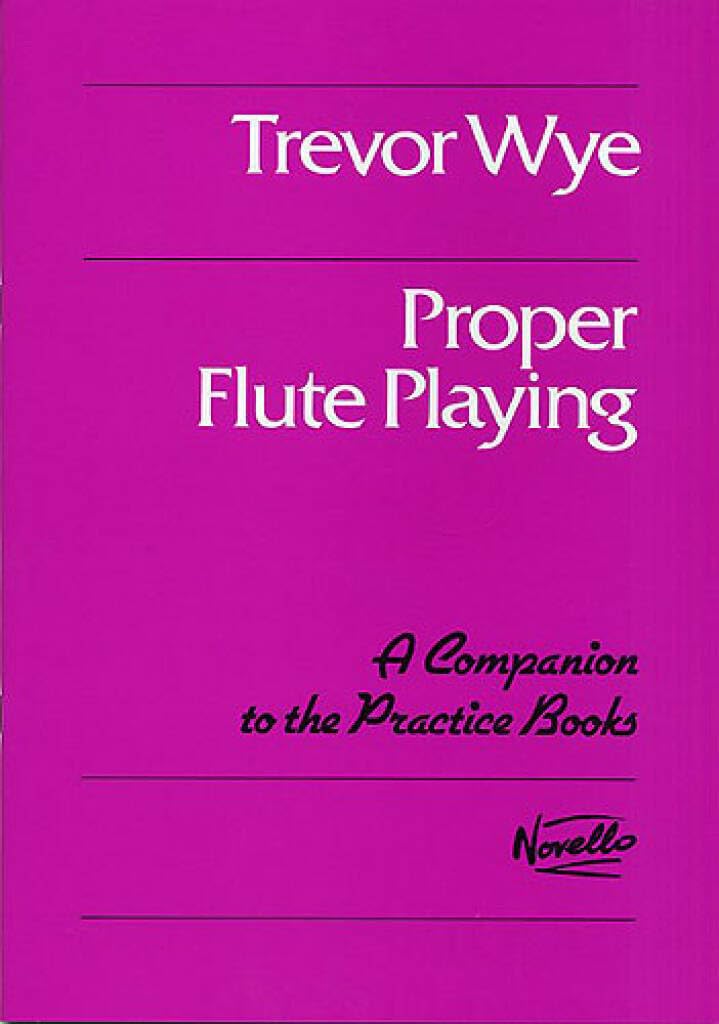 TREVOR WYE PROPER FLUTE PLAYING FLT: A Companion to the Practice Books (Practice Books for the Flute)