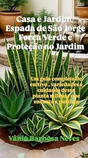 Livro Casa/Jardim: Espada de São Jorge , Força Verde e Proteção no Jardim: Guia Completo de Cultivo, Variedades e Cuidados dessa Planta Milenar que Encanta e Purifica. (Plantas e Jardinagem)