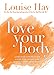 Love Your Body by Louise Hay