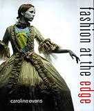 Fashion at the Edge: Spectacle, Modernity, and Deathliness by Caroline Evans