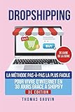 DROPSHIPPING: La méthode PAS-À-PAS la plus FACILE pour VIVRE d'INTERNET en 30 JOURS grâce à SHOPIFY. TOME 2. 3e édition. (French Edition) by 