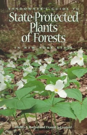 Landowner's Guide to State-Protected Plants and Forests in New York State by Dudley J. Raynal, Donald Leopold