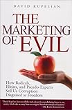 The Marketing of Evil: How Radicals, Elitists, and