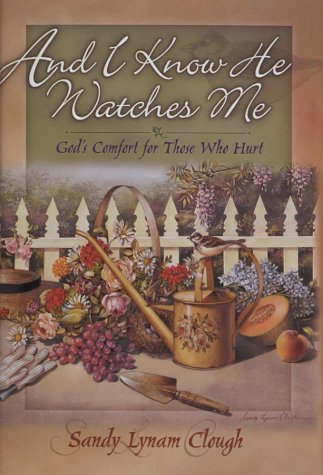 And I Know He Watches Me: God's Comfort for Those Who Hurt