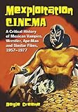 Front cover for the book Mexploitation Cinema: A Critical History Of Mexican Vampire, Wrestler, Ape-man And Similar Films, 1957-1977 by Doyle Greene
