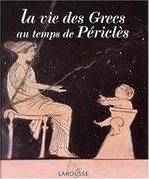 La  vie des Grecs au temps de Périclès