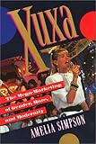 Xuxa : The Mega Marketing of Gender, Race, and Modernity, Simpson, Amelia S., 1566391016