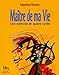 Maitre de ma vie (French Edition) by 