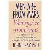 Men Are from Mars, Women Are From Venus - A Practical Guide For Improving Communication and Getting What You Want In Your Rel