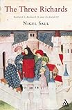 Front cover for the book The Three Richards: Richard I, Richard II and Richard III by Nigel Saul