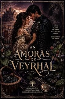 Livro As Amoras de Veyrhal: Entre o amor e o poder ela decidiu curar. E isso mudou um reino.