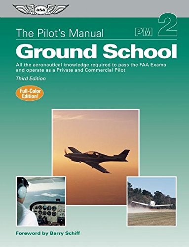 The Pilot's Manual: Ground School: All the aeronautical knowledge required to pass the FAA exams and operate as a Private and Commercial Pi