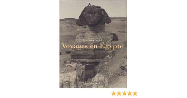 Voyages En Egypte Sole Robert Amazon Com Books Voyages En Egypte Sole Robert Amazon Com Books