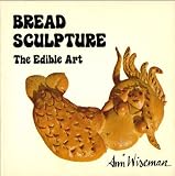 Bread Sculpture: The Edible Art by