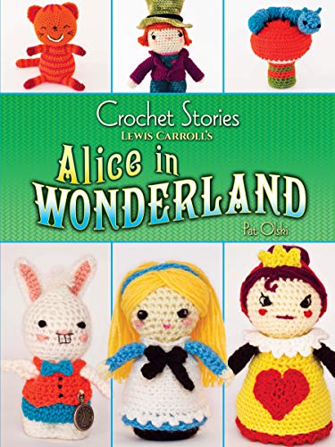 Crochet Stories: Lewis Carroll's Alice in Wonderland by Pat Olski, Lewis Carroll